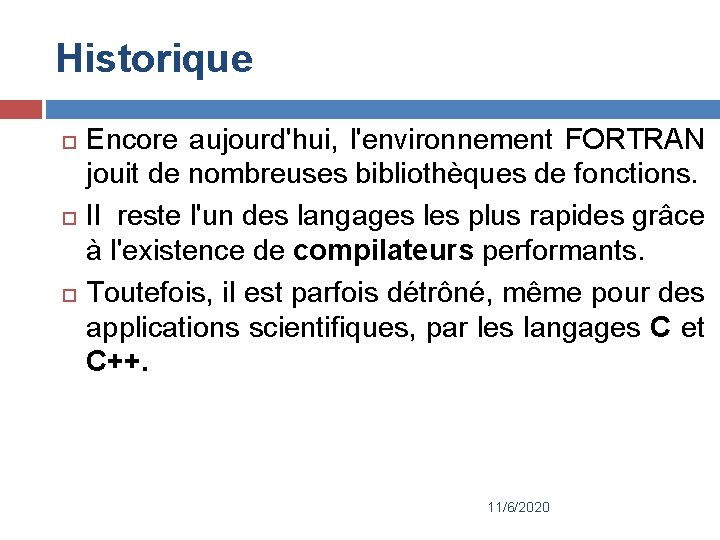 Historique Encore aujourd'hui, l'environnement FORTRAN jouit de nombreuses bibliothèques de fonctions. Il reste l'un