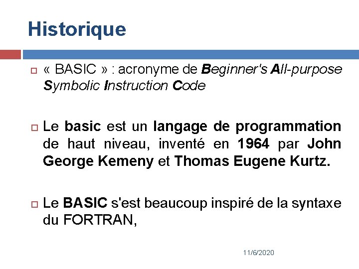 Historique « BASIC » : acronyme de Beginner's All-purpose Symbolic Instruction Code Le basic