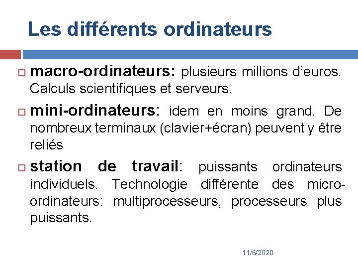 Les différents ordinateurs macro-ordinateurs: plusieurs millions d’euros. Calculs scientifiques et serveurs. mini-ordinateurs: idem en