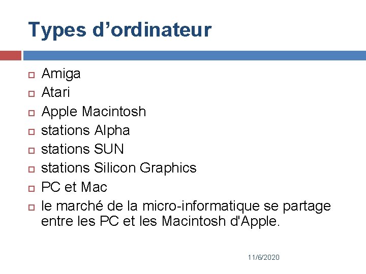 Types d’ordinateur Amiga Atari Apple Macintosh stations Alpha stations SUN stations Silicon Graphics PC