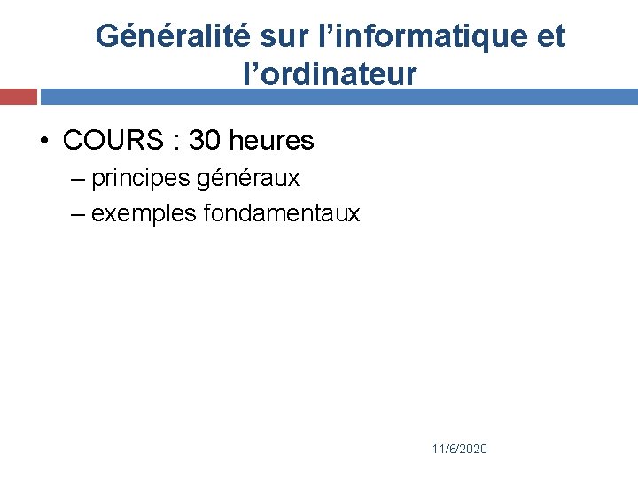 Généralité sur l’informatique et l’ordinateur • COURS : 30 heures – principes généraux –