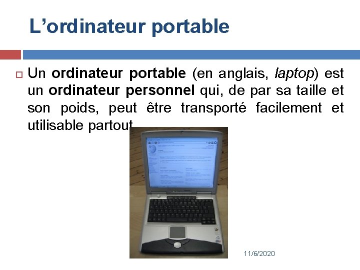 L’ordinateur portable Un ordinateur portable (en anglais, laptop) est un ordinateur personnel qui, de