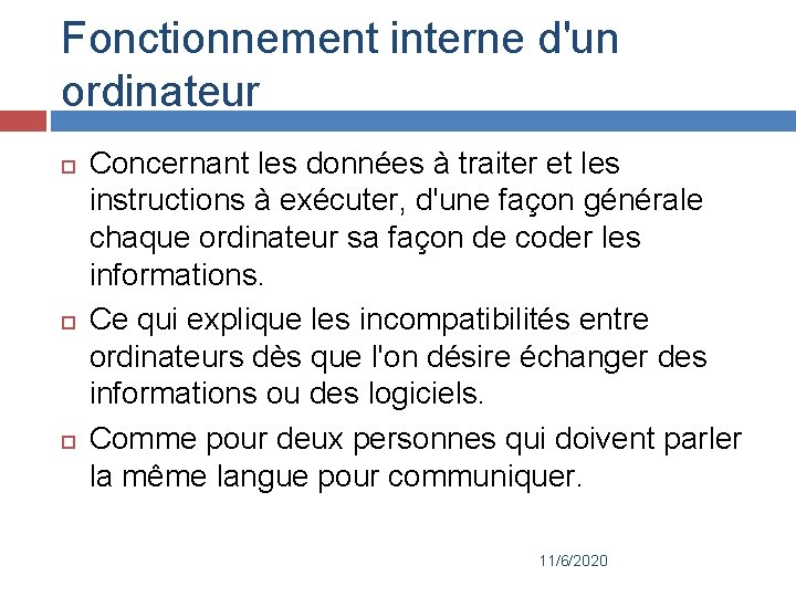 Fonctionnement interne d'un ordinateur Concernant les données à traiter et les instructions à exécuter,