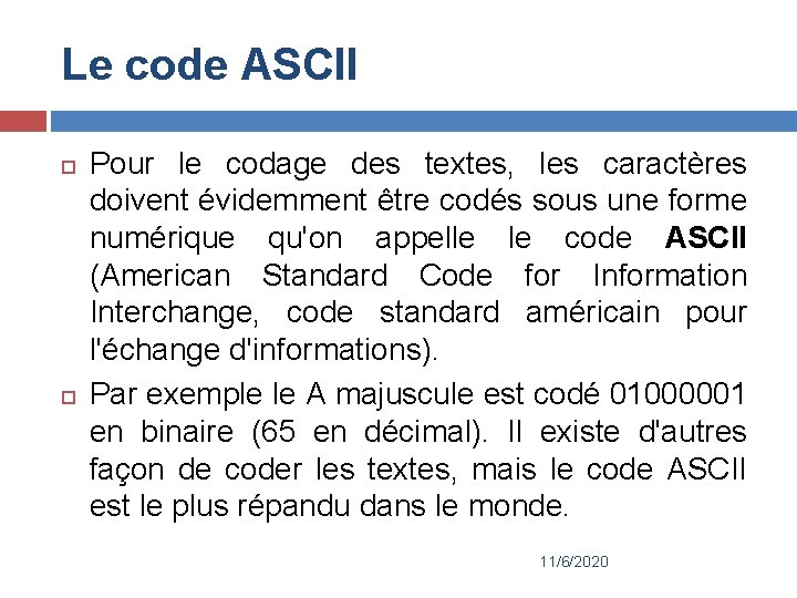 Le code ASCII Pour le codage des textes, les caractères doivent évidemment être codés