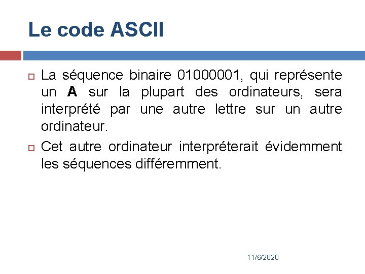 Le code ASCII La séquence binaire 01000001, qui représente un A sur la plupart