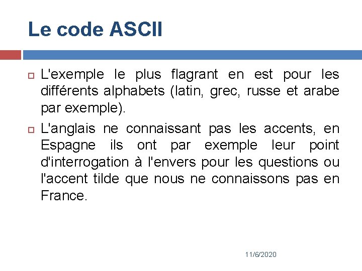 Le code ASCII L'exemple le plus flagrant en est pour les différents alphabets (latin,