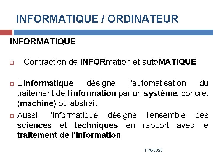 INFORMATIQUE / ORDINATEUR INFORMATIQUE q Contraction de INFORmation et auto. MATIQUE L'informatique désigne l'automatisation