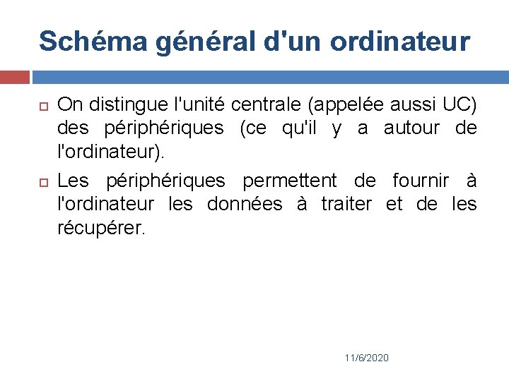 Schéma général d'un ordinateur On distingue l'unité centrale (appelée aussi UC) des périphériques (ce