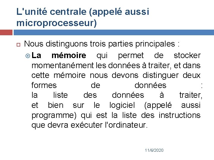 L'unité centrale (appelé aussi microprocesseur) Nous distinguons trois parties principales : La mémoire qui