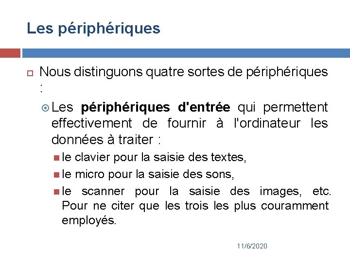 Les périphériques Nous distinguons quatre sortes de périphériques : Les périphériques d'entrée qui permettent