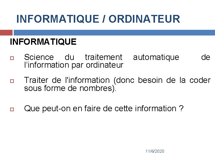 INFORMATIQUE / ORDINATEUR INFORMATIQUE Science du traitement automatique l’information par ordinateur de Traiter de