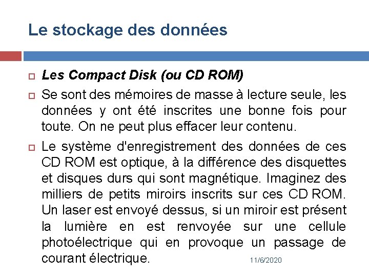 Le stockage des données Les Compact Disk (ou CD ROM) Se sont des mémoires