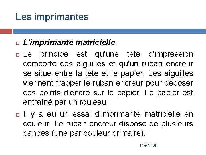 Les imprimantes L'imprimante matricielle Le principe est qu'une tête d'impression comporte des aiguilles et