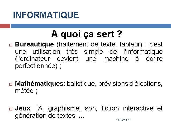 INFORMATIQUE A quoi ça sert ? Bureautique (traitement de texte, tableur) : c'est une