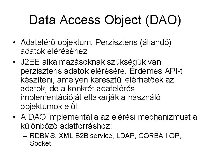 Data Access Object (DAO) • Adatelérő objektum. Perzisztens (állandó) adatok eléréséhez • J 2