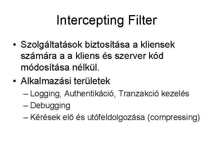 Intercepting Filter • Szolgáltatások biztosítása a kliensek számára a a kliens és szerver kód