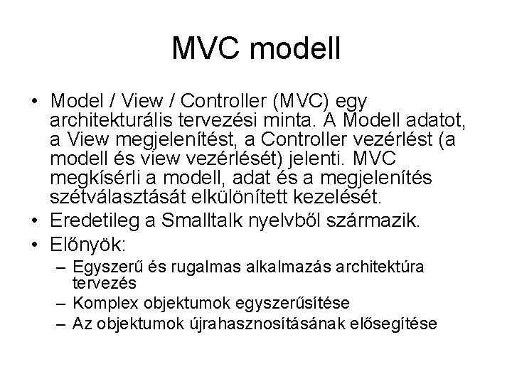 MVC modell • Model / View / Controller (MVC) egy architekturális tervezési minta. A
