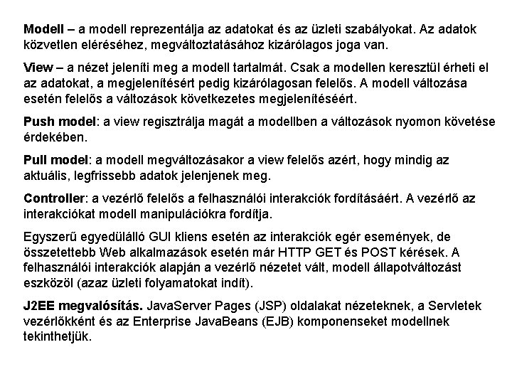 Modell – a modell reprezentálja az adatokat és az üzleti szabályokat. Az adatok közvetlen