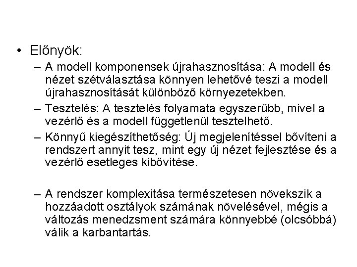  • Előnyök: – A modell komponensek újrahasznosítása: A modell és nézet szétválasztása könnyen