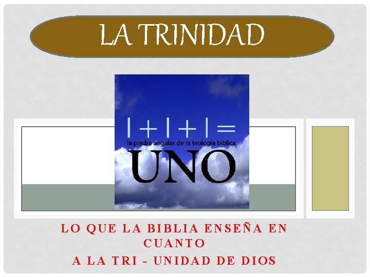 LA TRINIDAD LO QUE LA BIBLIA ENSEÑA EN CUANTO A LA TRI - UNIDAD