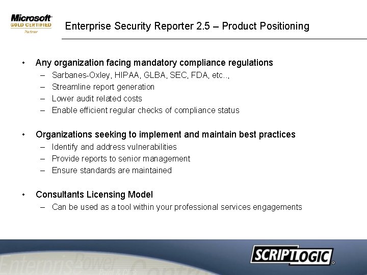 Enterprise Security Reporter 2. 5 – Product Positioning • Any organization facing mandatory compliance Enterprise Security Reporter 2. 5 – Product Positioning • Any organization facing mandatory compliance