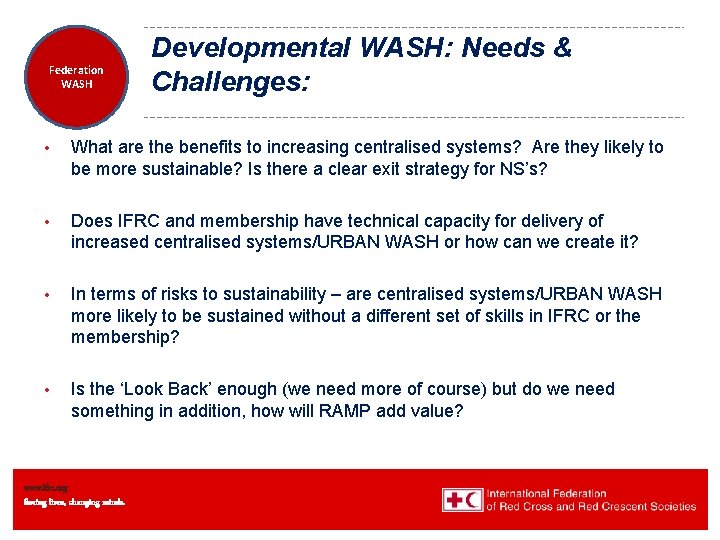 Federation Health WASH Wat. San/EH Developmental WASH: Needs & Challenges: • What are the