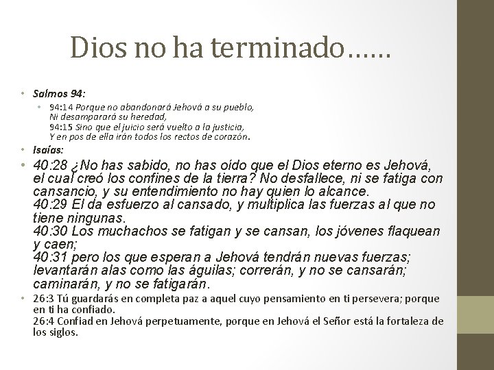 Dios no ha terminado…… • Salmos 94: • 94: 14 Porque no abandonará Jehová