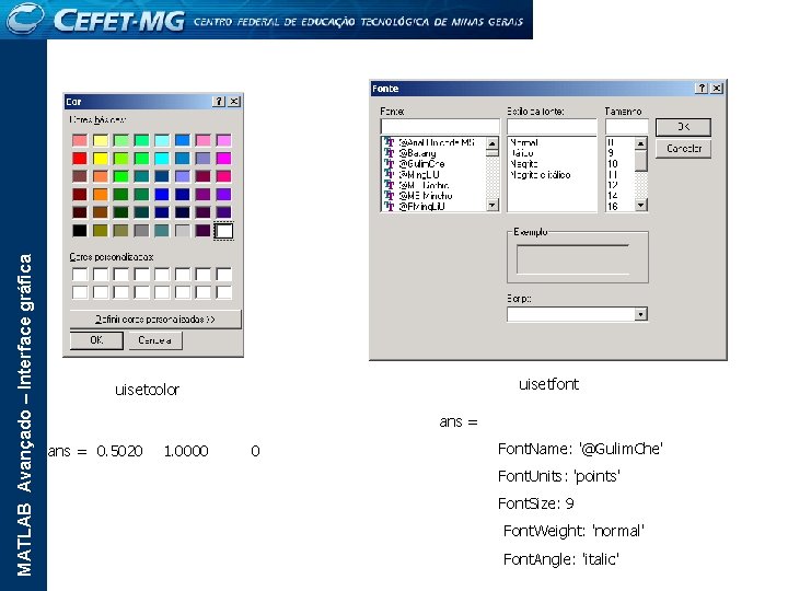 MATLAB Avançado – Interface gráfica uisetfont uisetcolor ans = 0. 5020 1. 0000 0