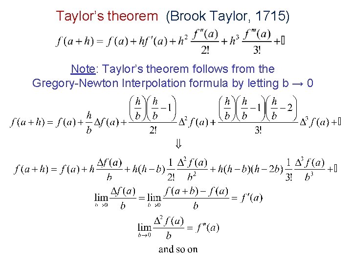 Taylor’s theorem (Brook Taylor, 1715) Note: Taylor’s theorem follows from the Gregory-Newton Interpolation formula