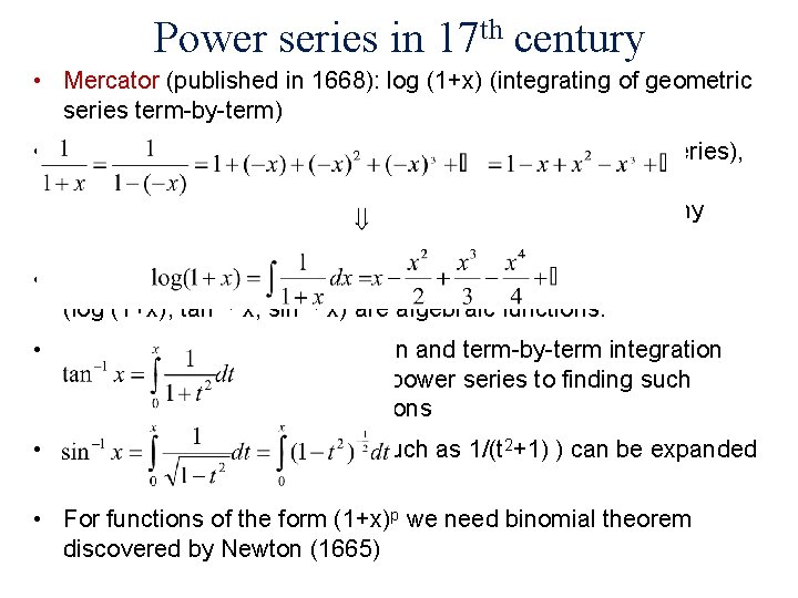 Power series in 17 th century • Mercator (published in 1668): log (1+x) (integrating