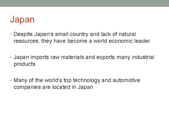 Japan • Despite Japan’s small country and lack of natural resources, they have become