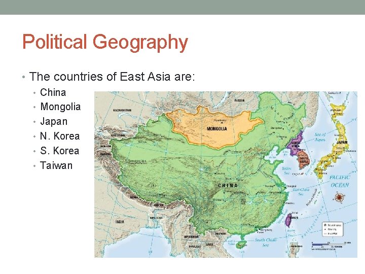 Political Geography • The countries of East Asia are: • China • Mongolia •