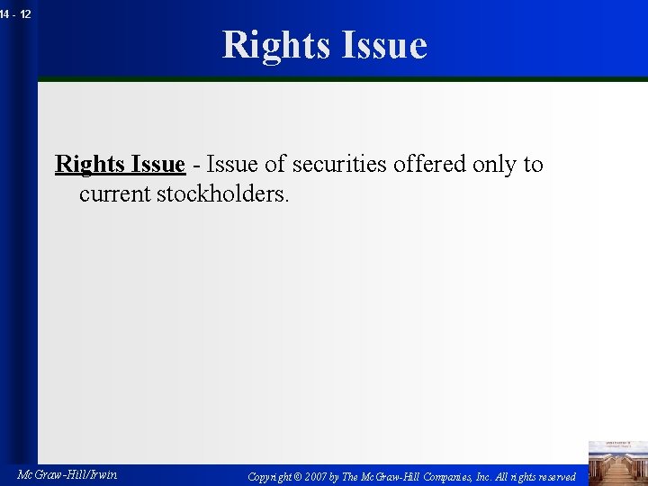 14 - 12 Rights Issue - Issue of securities offered only to current stockholders.