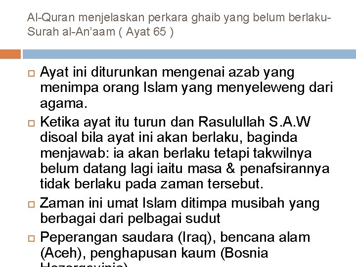 Al-Quran menjelaskan perkara ghaib yang belum berlaku. Surah al-An’aam ( Ayat 65 ) Ayat