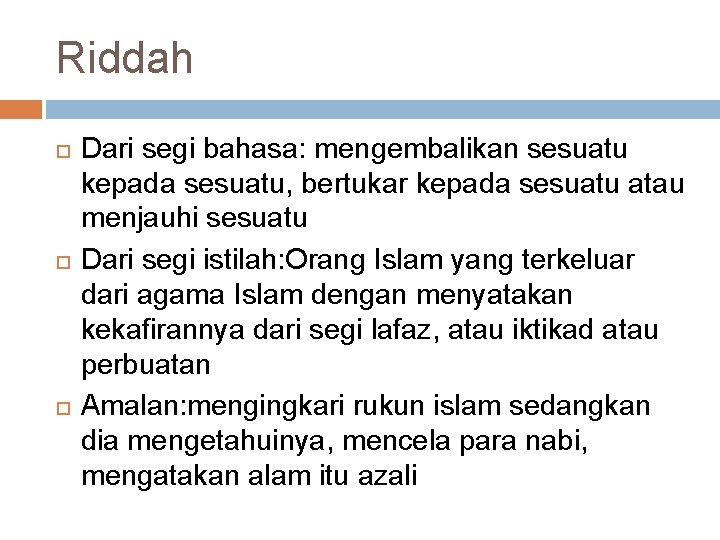 Riddah Dari segi bahasa: mengembalikan sesuatu kepada sesuatu, bertukar kepada sesuatu atau menjauhi sesuatu