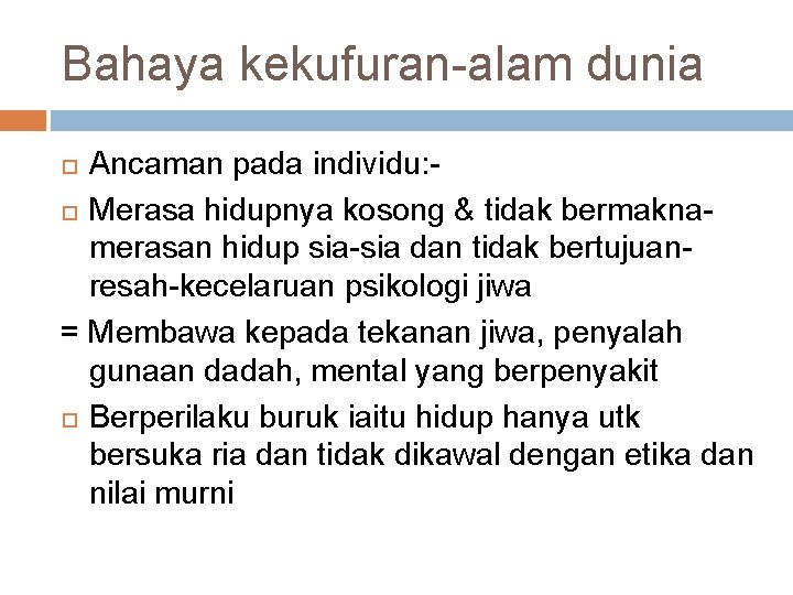 Bahaya kekufuran-alam dunia Ancaman pada individu: Merasa hidupnya kosong & tidak bermaknamerasan hidup sia-sia