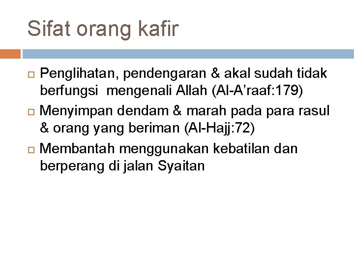 Sifat orang kafir Penglihatan, pendengaran & akal sudah tidak berfungsi mengenali Allah (Al-A’raaf: 179)