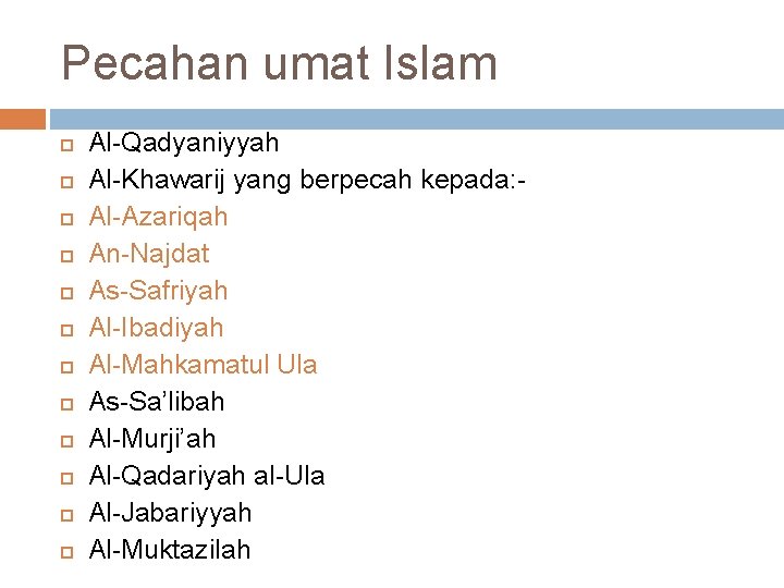 Pecahan umat Islam Al-Qadyaniyyah Al-Khawarij yang berpecah kepada: Al-Azariqah An-Najdat As-Safriyah Al-Ibadiyah Al-Mahkamatul Ula