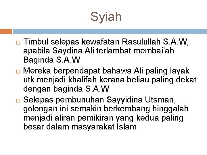 Syiah Timbul selepas kewafatan Rasulullah S. A. W, apabila Saydina Ali terlambat membai’ah Baginda