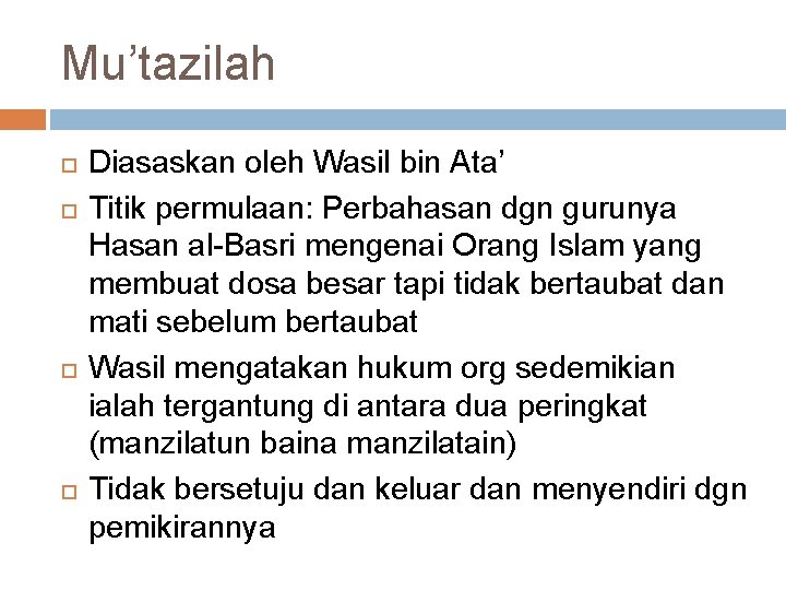 Mu’tazilah Diasaskan oleh Wasil bin Ata’ Titik permulaan: Perbahasan dgn gurunya Hasan al-Basri mengenai