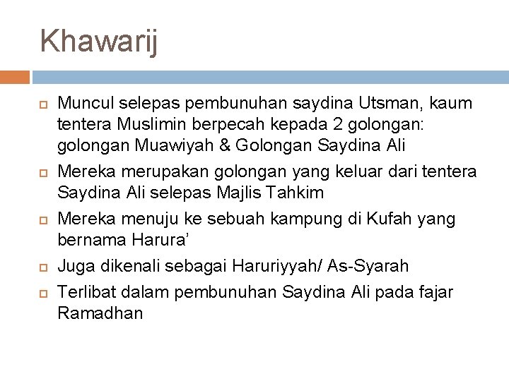 Khawarij Muncul selepas pembunuhan saydina Utsman, kaum tentera Muslimin berpecah kepada 2 golongan: golongan