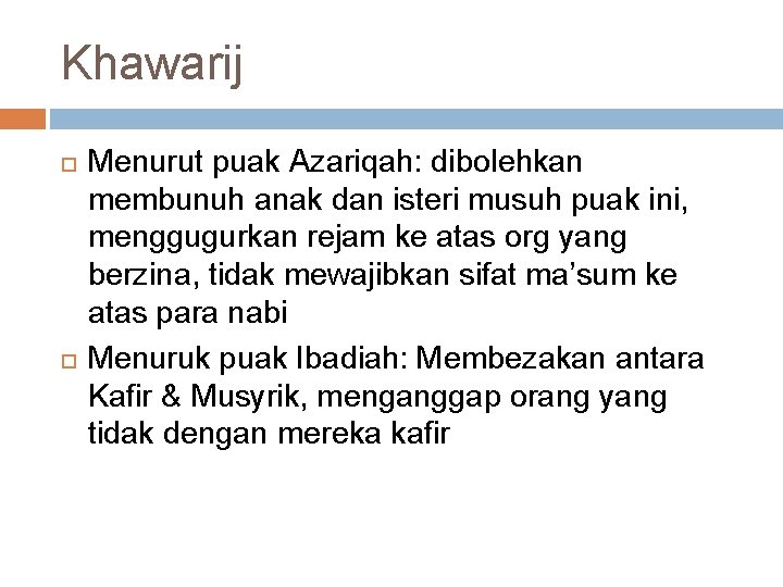 Khawarij Menurut puak Azariqah: dibolehkan membunuh anak dan isteri musuh puak ini, menggugurkan rejam