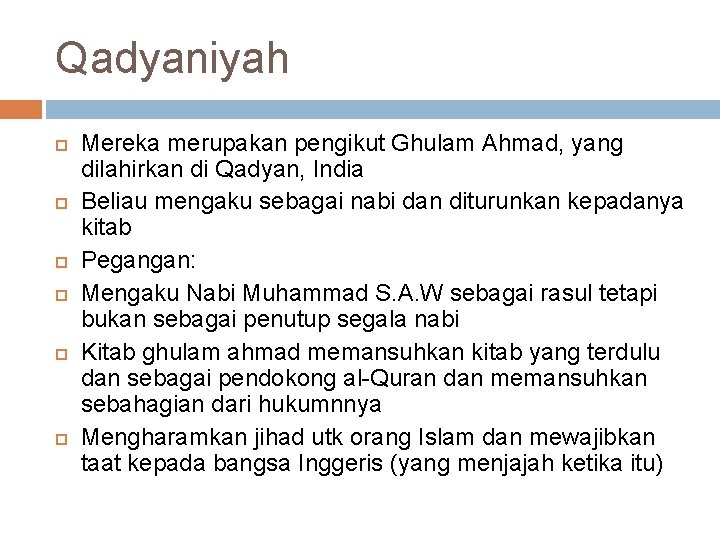 Qadyaniyah Mereka merupakan pengikut Ghulam Ahmad, yang dilahirkan di Qadyan, India Beliau mengaku sebagai