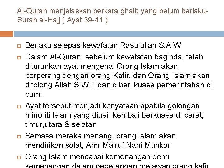 Al-Quran menjelaskan perkara ghaib yang belum berlaku. Surah al-Hajj ( Ayat 39 -41 )