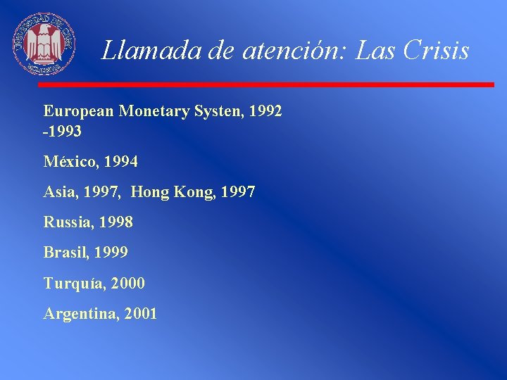 Llamada de atención: Las Crisis European Monetary Systen, 1992 -1993 México, 1994 Asia, 1997,