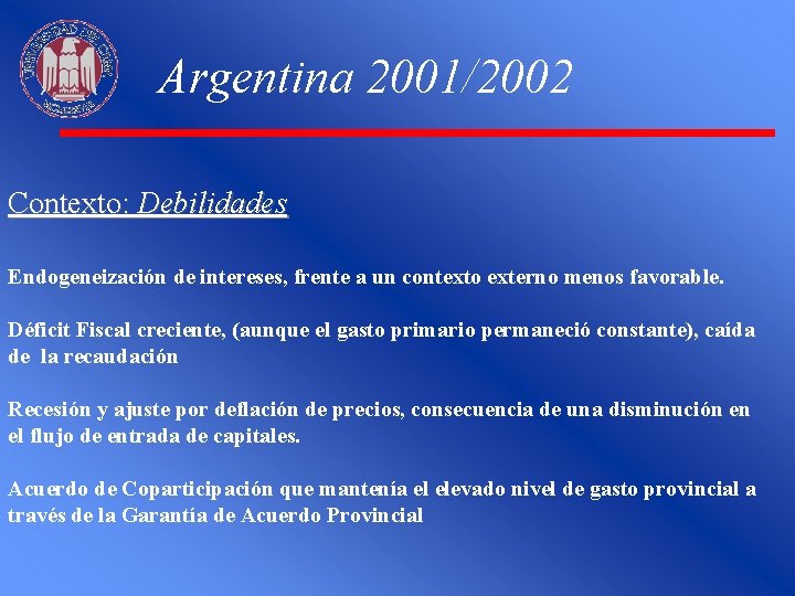 Argentina 2001/2002 Contexto: Debilidades Endogeneización de intereses, frente a un contexto externo menos favorable.