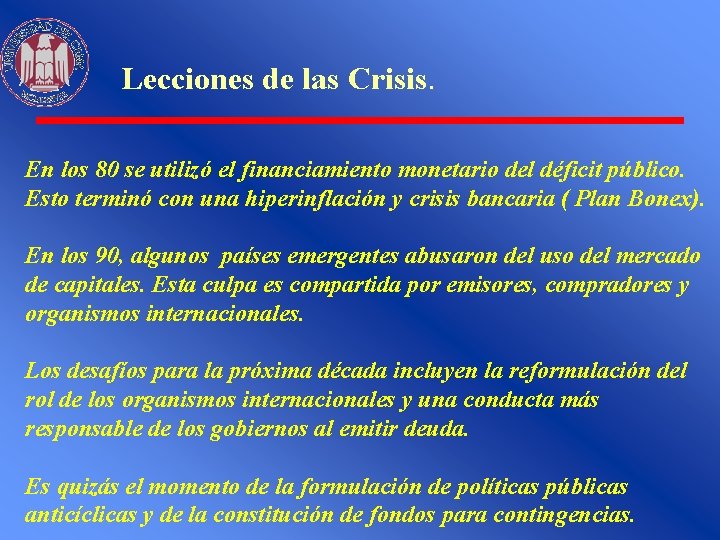 Lecciones de las Crisis. En los 80 se utilizó el financiamiento monetario del déficit
