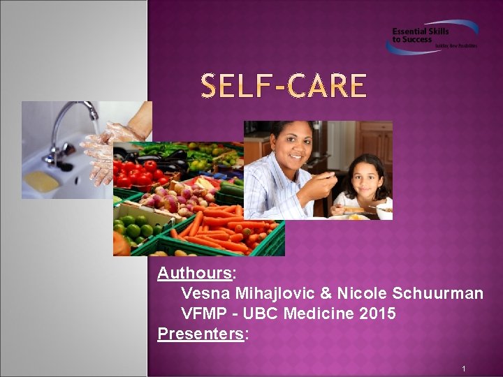 Authours: Vesna Mihajlovic & Nicole Schuurman VFMP - UBC Medicine 2015 Presenters: 1 