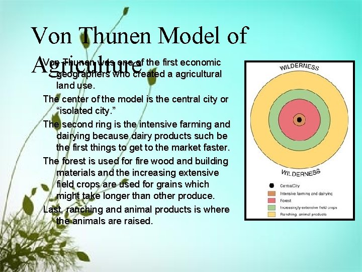 Von Thunen Model of Agriculture Von Thunen was one of the first economic geographers