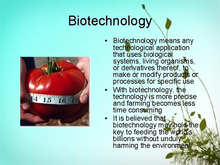 Biotechnology • Biotechnology means any technological application that uses biological systems, living organisms, or